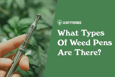 What Types Of Weed Pens Are There?